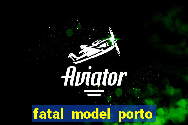 fatal model porto belo sc